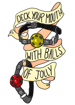 the-things-i-draw:  “Deck your mouth with balls of jolly, fa la la la la la la la la! ‘Tis the season to be slutty..FA LA LA LA LA LA LA LA LA!!!” Christmas card design number one is done! (FYI the ballgags will be glittery once i get the cards