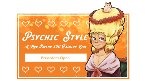 fireflysummers: Hey y’all! Preorders are open for Psychic Style, a Mob Psycho 100 Fashion Zine
