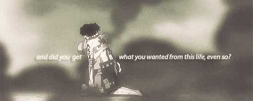 sableu:And did you get what you wanted from this life, even so?I did.And what did you want?To call m