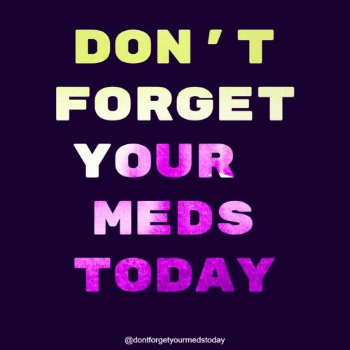 dontforgetyourmedstoday:dontforgetyourmedstoday:Don’t forget your meds today.Want twice daily remind