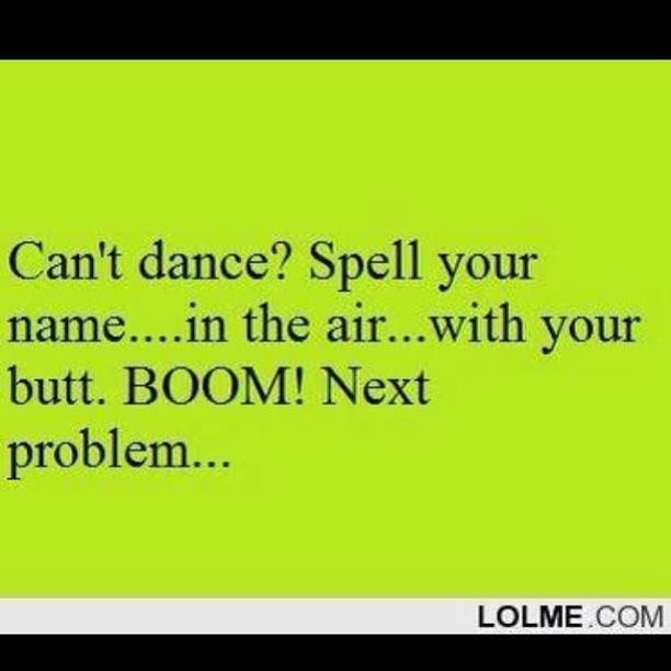 Can&rsquo;t dance? I can help. #dance #dancedancedance #grove #buttdance #writeyourname