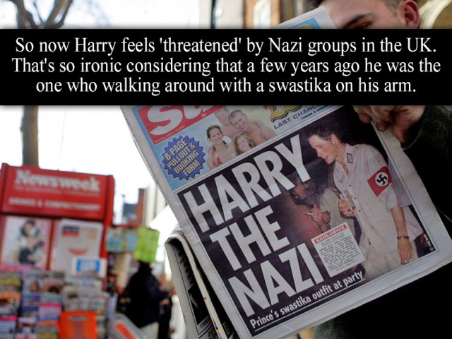 “So now Harry feels threatened by Nazi groups in the UK. Thats so ironic considering that a few years ago he was the one who walking around with a swastika on his arm.” - Submitted by Anonymous #Prince Harry