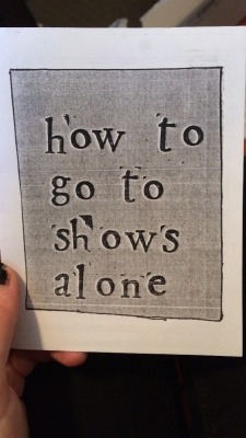 xxqueerxedgexx:  dontburnthewitchburntherich:  ineffable-she:  went to shows alone in nyc for years, could have def used this  so needed.  Went to shows alone all the time. I can say I definitely did all this. Having this may have been useful to help