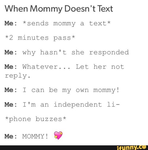 mommys-littles-daddys: When mommy doesn’t text @mommyk-and-billyblue I have fear too