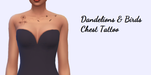 Dandelions & Birds Chest TattooOne swatchBGCLooks nice on all skintonesEnabled for randomBoth ge