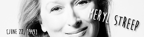 secondhandroses:  Happy 66th Birthday Meryl Streep! [June 22, 1949] - [inspired