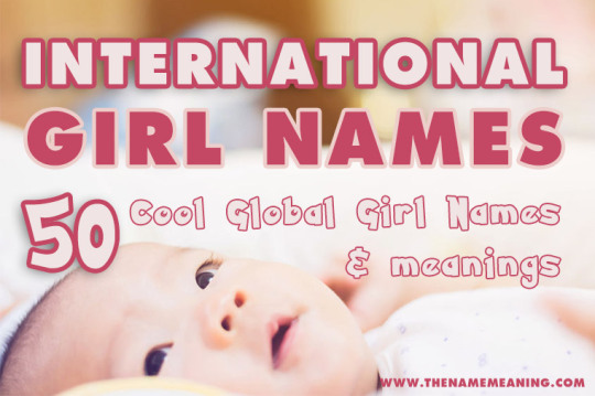 50 International Girl Names from around the World – Global Girl Names