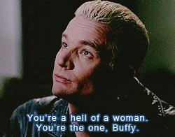 bethanygreeene:  Buffy Meme: [2/7] QuotesYou’re a hell of a woman. You’re the