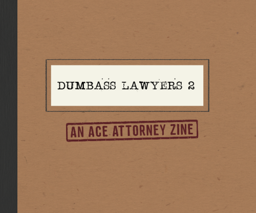 DUMBASS LAWYERS 2An Ace Attorney zineA5 | full color | 28pg | 15 artistsArtists:Aeri Yoon | Amelia A
