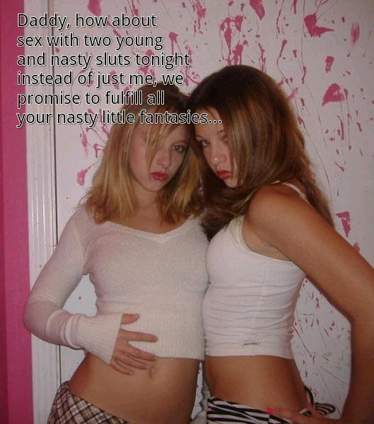 incestmommy:  My nastiest fantasy was to get both my 15 year old daughter and her