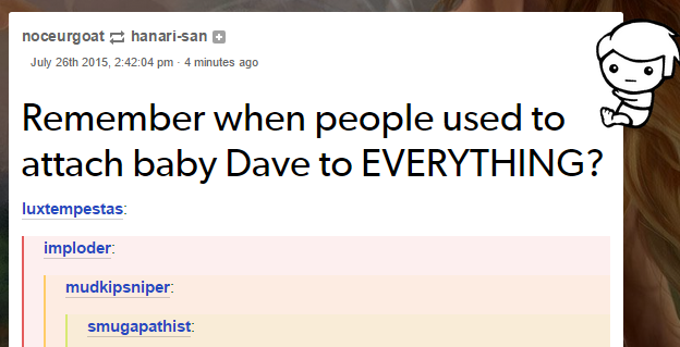 Remember when people used to attach baby Dave to EVERYTHING?