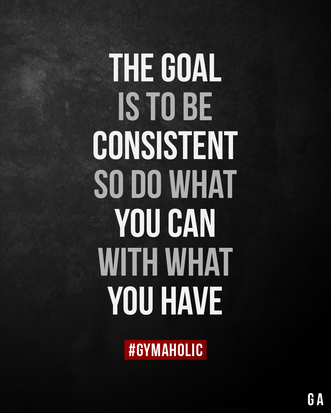 gymaaholic: “ The goal is to be consistent So do what you can with what you have. https://www.gymaholic.co ”