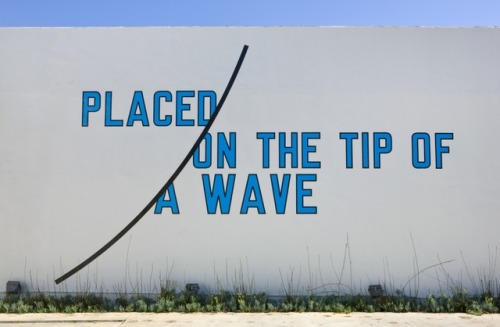 Lawrence Weiner, “PLACED ON THE TIP OF A WAVE” 2009