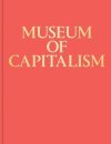 Museum of Capitalism Lucy R. Lippard The Museum of Capitalism in Oakland, California, treats capitalism as a historical phenomenon.
This speculative institution views the present and recent past from the implied perspective of a future society in...