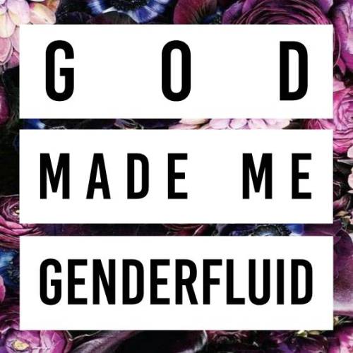 queerchristianaffirmations:[image description: the words “God made me genderfluid” over dark purple,
