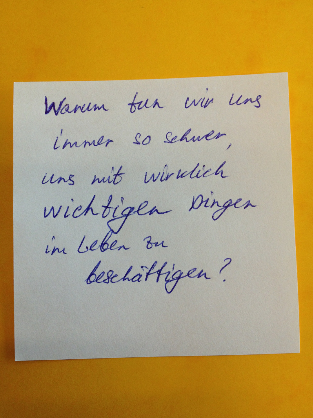 Warum tun wir uns immer so schwer, uns mit wirklich wichtigen Dingen im Leben zu beschäftigen? - Alexej Werbizki