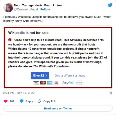 I gotta say Wikipedia using its fundraising box to effectively subtweet Musk Twitter is pretty funny. (And effective.) pic.twitter.com/OQq2aAc4Mo

— Neon Transgenderist Evan J. Lion (@OneWeirdAngel) December 17, 2022