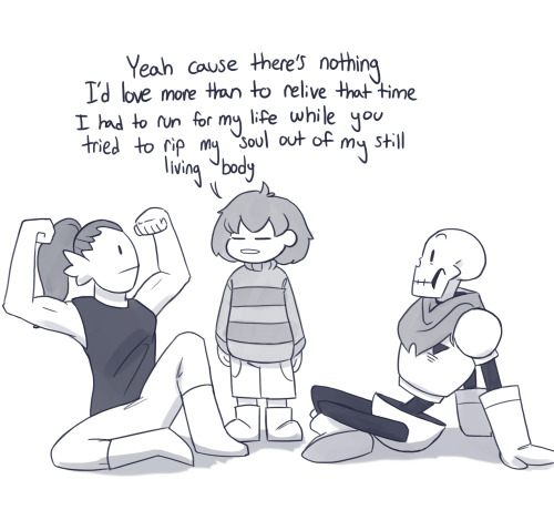 humming-fly:you think frisk was ever bitter about repeatedly getting the snot kicked out of them or 