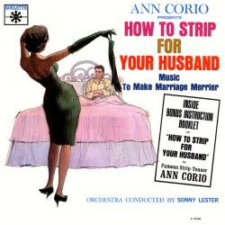 gameraboy:  How to Strip for Your Husband by McClaverty on Flickr. Ann Corio presents How to Strip for Your Husband: Music to Make Marriage MerrierRoulette Records R 25186, 1963Cover illustration by Howard NostrandOrchestra conducted by Sonny Lester