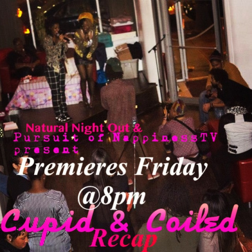 Cupid &amp; Coiled Recap video premiering 8pm Friday on YouTube: Pursuit of Nappiness TV