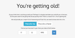 sixpenceee:  sixpenceee:  I found this really cool new website called you.regettingold.com that brings on more existential crisis and gives you totally cool information. There’s a lot more information there I didn’t post, but try it out for yourself!