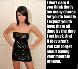 femdomsrule:  Do you think I care if you think I’m a mean or cruel mistress? Get your chores done or you won’t be cumming period! 