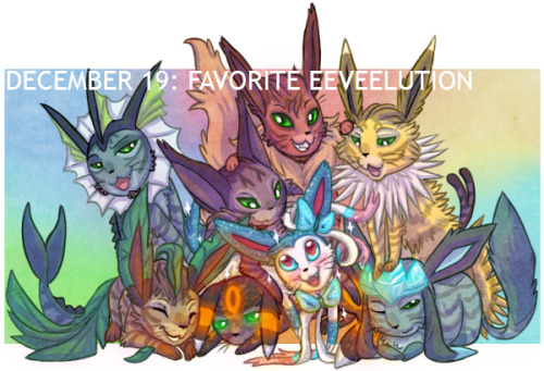 DAY 19 | FAVORITE EEVEELUTION: ALL  I couldn’t bring myself to pick just one. Sooo, I cheated 