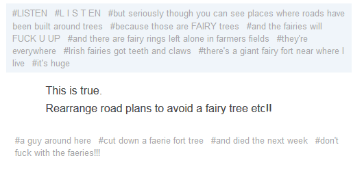 silver-tongues-blog:  false-dawn:  queer-femme-romulan:  evaunit-05:  Irish people; The faeries aren’t real  Irish people; No fucking way will I go in that faerie ring    #look#you don’t go in a fairy ring and you don’t fuck with a stone in the