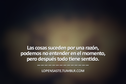 lopensaste:  Las cosas suceden por una razón…