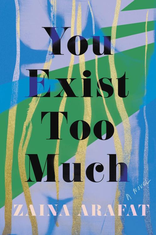 New from Catapult, a debut novel by Palestinian American writer Zaina Arafat, You Exist Too Much. (L