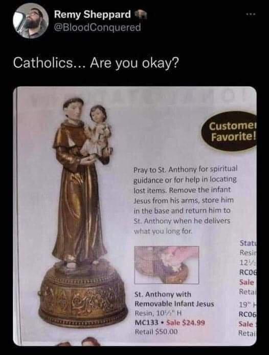 thesylverlining:casa-de-cadejo-deactivated20220:memewhore:lol this slapsHOLD BABY JESUS RANSOM  UNTIL  ST. ANTHONY RETURNS YOUR FREAKING KEYS