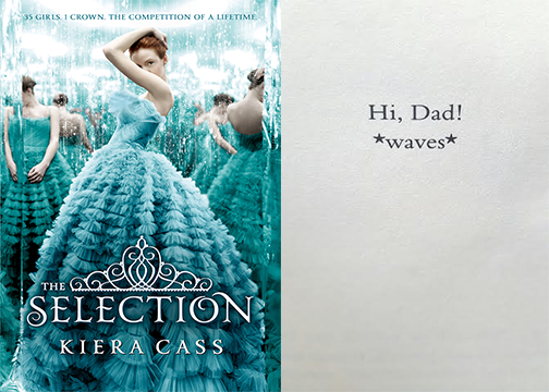 Book Dedications — The Selection by Kiera Cass Hi, Dad! *waves*