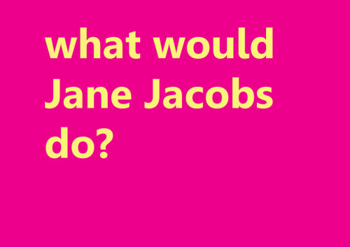 Hooray!  Jane Jacobs week at Uni. Well, not officially, just part of this week’s required