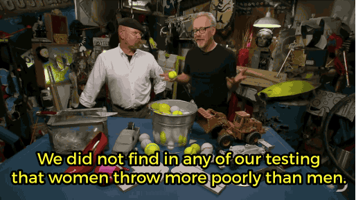 waychemicalromance:  licknugo:  upworthy:  ‘MythBusters’ puts the classic insult ‘You throw like a girl!‘ to the test.The hit show “MythBusters” wanted to see if there’s a distinct difference in the way a guy throws a ball versus the way