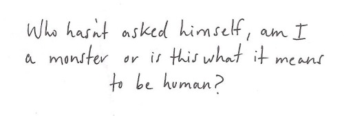 whitepaperquotes:  Who hasn’t asked himself, am I a monster or is this what it means to be human? Clarice Lispector, The Hour of the Star 