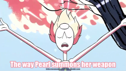 littlestevenuniversethings:  #17: The way Pearl summons her weapon. ~Requested by iamaonegirlfreakshow  Pearl seems to do everything in the most melodramatic way possible and it&rsquo;s great