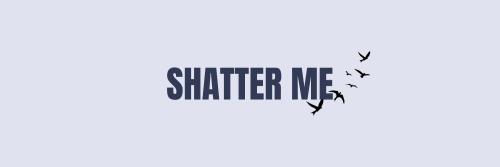 shatter me headers© oicardan on twitter