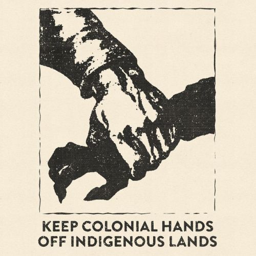 “Keep colonial hands off indigenous lands”Graphic by KRIME 