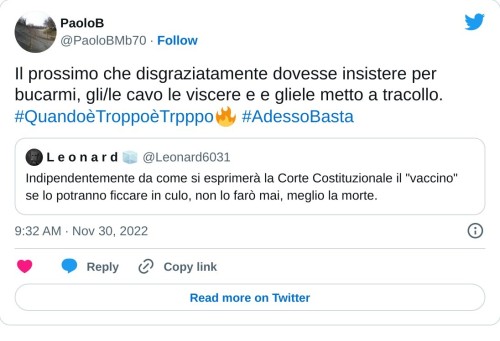 Il prossimo che disgraziatamente dovesse insistere per bucarmi, gli/le cavo le viscere e e gliele metto a tracollo. #QuandoèTroppoèTrpppo🔥 #AdessoBasta https://t.co/DtycAGIN3t  — PaoloB (@PaoloBMb70) November 30, 2022