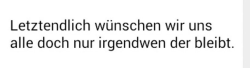 whatsapp-status:  Letztendlich wünschen wir uns als doch nur irgendwen der bleibt. 