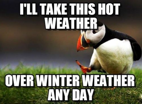 so dont complain about how hot it is. deal w/ it