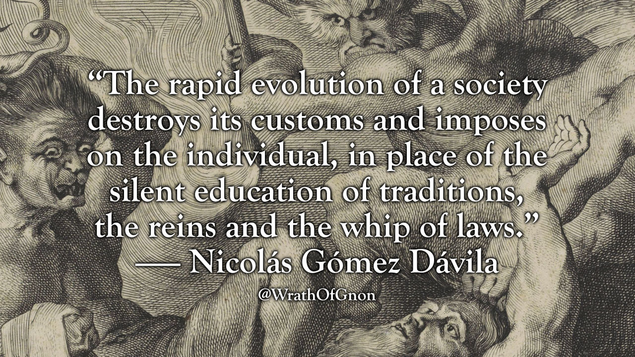 “The rapid evolution of a society destroys its... - WrathOfGnon