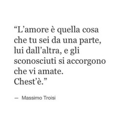 ilconfinediunattimo01:  L’amore è quella cosa che tu sei da una parte, lui dall’altra, e gli sconosciuti si accorgono che vi amate. 