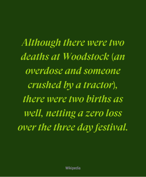 Although there were two deaths at Woodstock (an overdose and someone crushed by a tractor), there we