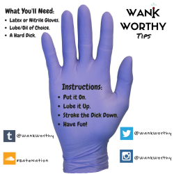 Wankworthy:  Here’s A Wank Worthy Tip! “Glove Love” Try Jacking Off With A