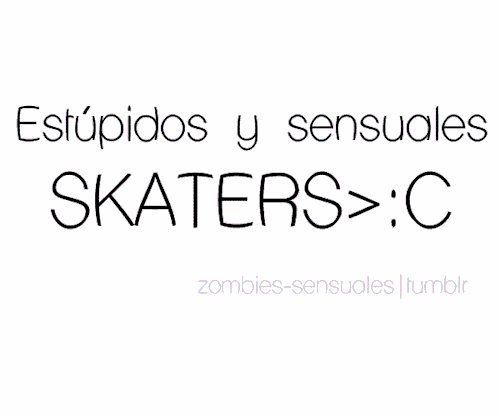 hola-soy-la-rocio:  pink-fridaynm:  verito-palito:  christophersmiles:  fuck-the-system-lml:  Me tienen loca:c  Lol  skater sensual que siempre me quedo viendo como weona en el parque o’higgins XD y el no me mira ni por equivocación XDD  Me tienen