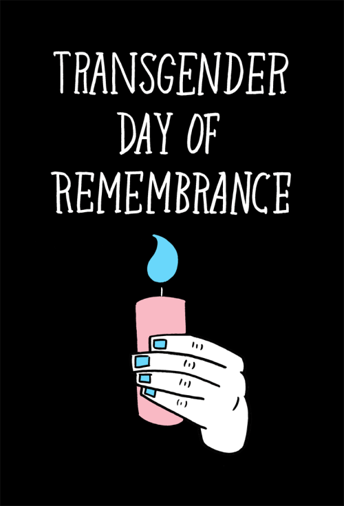 erin-nations:Today, we honor the memory of those who have lost their lives to anti-transgender viole