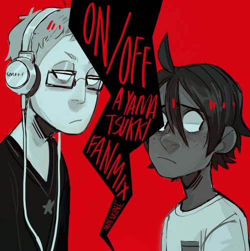 moeskine:  ON/OFF - a yamatsukki fanmix((art by me))  01. IDFC - Blackbear / “Cause I have hella feelings for you, I act like I don’t fucking care,”02. Daddy issues -   The Neighbourhood    / “You ask me what I’m thinking about I’ll