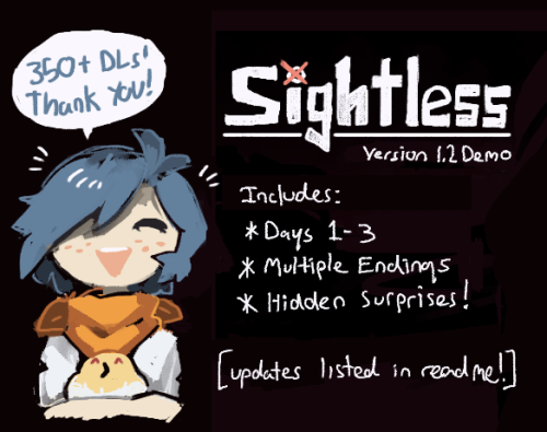 Sightless Ver 1.2 Demo: Download!Hello! I have updated this game with a new demo! This fixes a lot o
