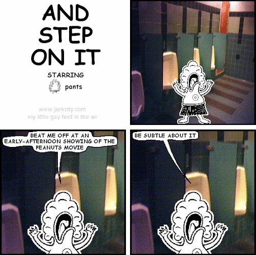 jerkcity:  #6142: and step on it 